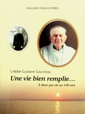 L'Abbé Gustave Gauvreau - Une vie bien remplie...