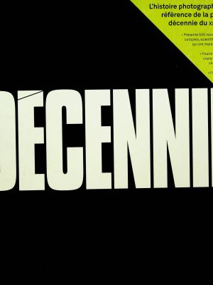Décennie - L'histoire photographique de référence de la première décennie du XXIe siècle
