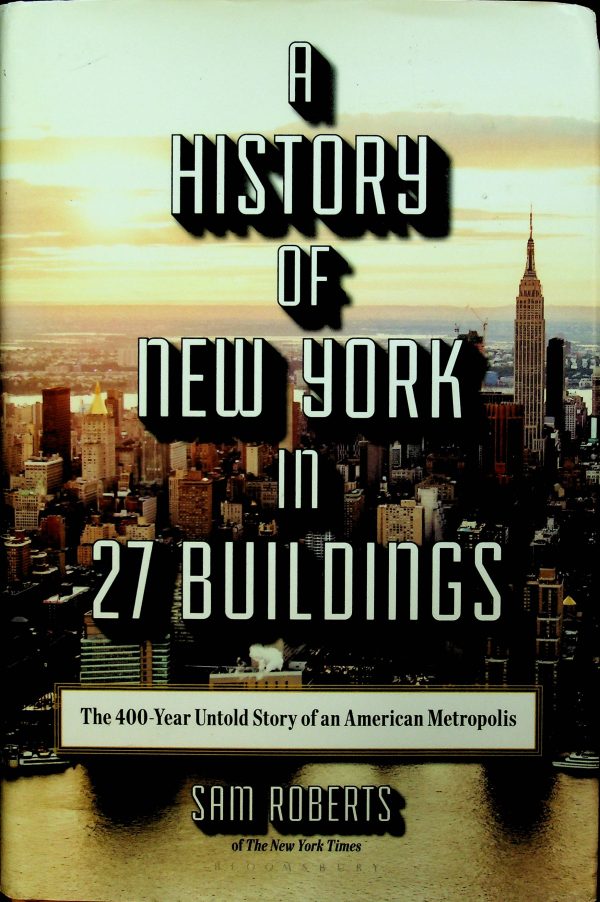 A History of New York in 27 Buildings: The 400-Year Untold Story of an American Metropolis