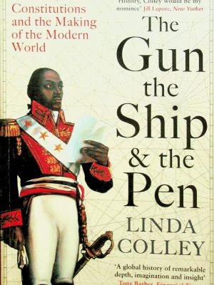 The Gun, the Ship & the Pen: Warfare, Constitutions and the Making of the Modern World