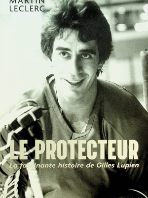 Le Protecteur: La fascinante histoire de Gilles Lupien (Lupien, Gilles)