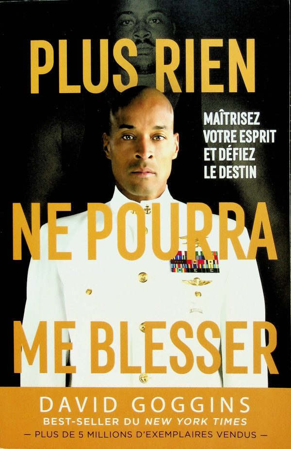 Plus rien ne pourra me blesser: Maîtrisez votre esprit et défiez le destin (Goggins, David)