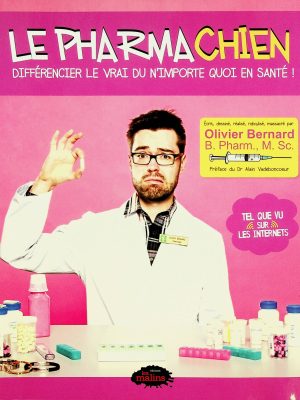 Le Pharmachien T. 01 - Différencier le vrai du n'importe quoi en santé!