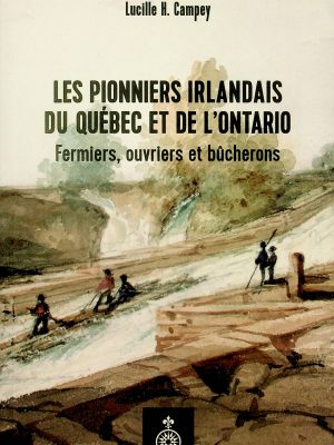 Les pionniers irlandais du Québec et de l'Ontario