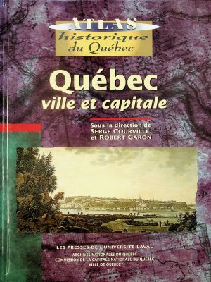 Atlas historique du Québec - Québec, ville et capitale