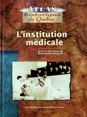 Atlas historique du Québec - L'institution médicale