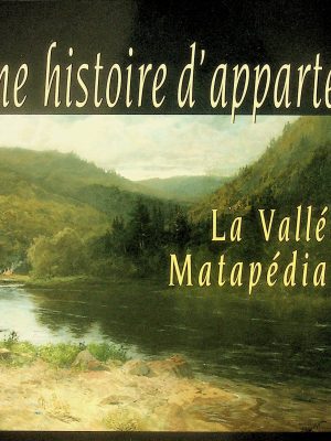 Une histoire d'appartenance - La Vallée-de-la-Matapédia