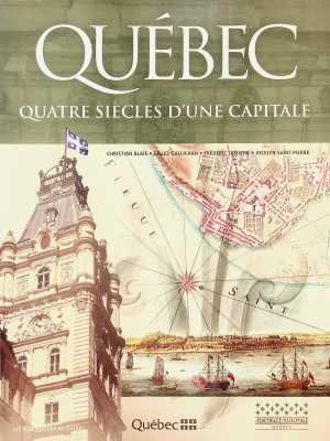 Québec - Quatre siècles d'une capitale