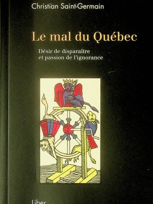 Le mal du Québec - Désir de disparaître et passion de l'ignorance