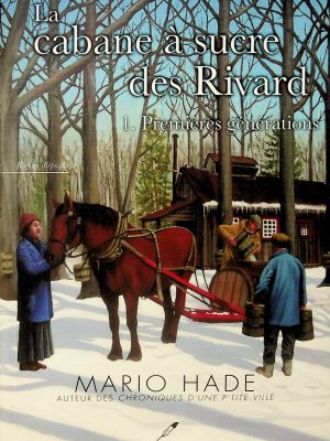 La cabane à sucre des Rivard - T. 01 Premières générations