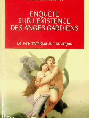 Enquête sur l'existence des anges gardiens - Le livre mythique sur les anges