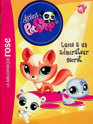 Bibliothèque rose - Littlest PetShop T. 06 - Lucie a un admirateur secret