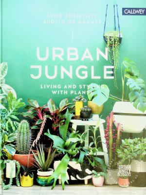 Urban Jungle: Living and Styling with Plants