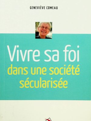 Vivre sa foi dans un société sécularisée