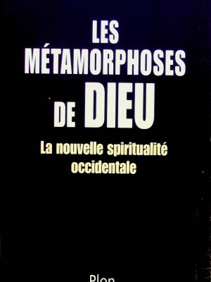 Les Métamorphoses de Dieu: La Nouvelle spiritualité occidentale