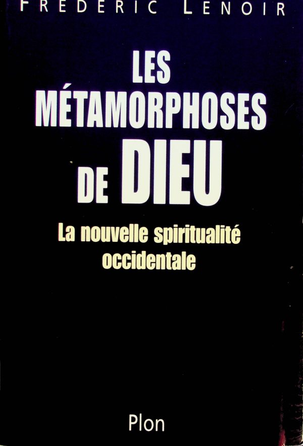 Les Métamorphoses de Dieu: La Nouvelle spiritualité occidentale