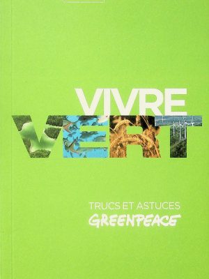 Vivre vert : trucs et astuces Greenpeace