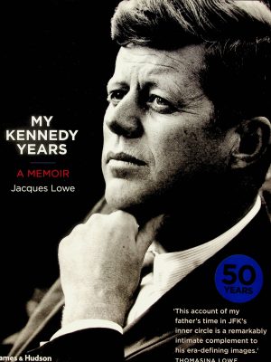 My Kennedy Years - A memoir (Lowe, Jacques)