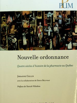 Nouvelle ordonnance: Quatre siècles d'histoire de la pharmacie au Québec