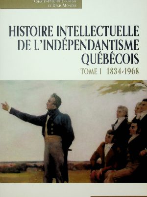 Histoire intellectuelle de l'indépendantisme québécois (deux tomes)