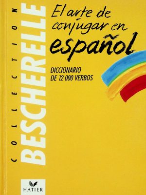 Bescherelle - El arte de conjugar en espanol