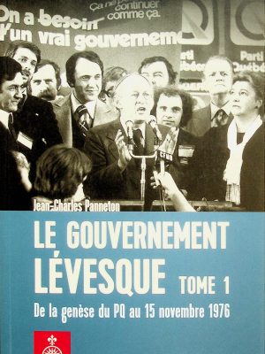 Le gouvernement Lévesque T. 01 - De la genèse du PQ au 15 novembre 1976