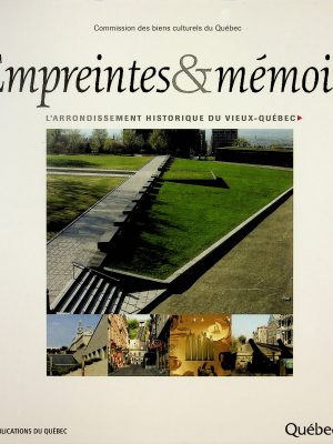 Empreintes & mémoire - L'arrondissement historique du Vieux-Québec