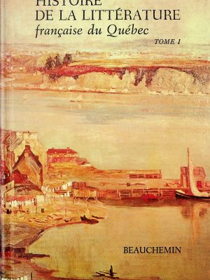 Histoire de la littérature française du Québec T.01