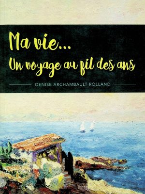 Ma vie ... Un voyage au fil des ans