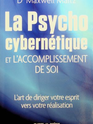 La Psycho cybernétique: L'art de diriger votre vers votre réalisation