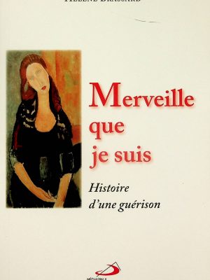 Merveille que je suis - Histoire d'une guérison