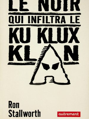 Le noir qui infiltra le Ku Klux Klan (Stallworth, Ron)