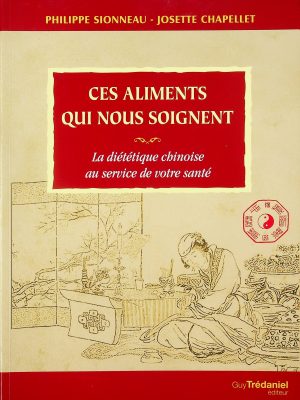 Ces aliments qui nous soignent - La diététique chinoise au service de votre santé