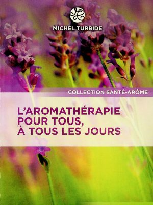 L'aromathérapie pour tous, à tous les jours