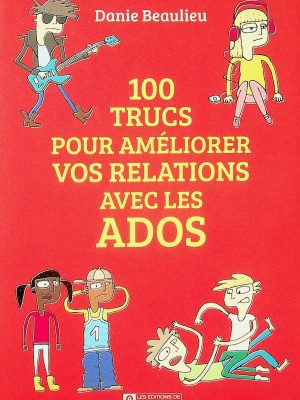 100 trucs pour améliorer vos relations avec les ados
