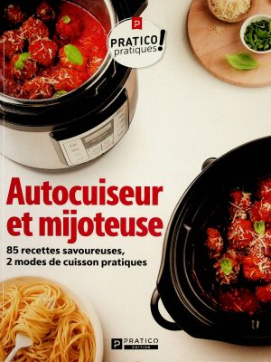 Pratico pratiques - Autocuiseur et mijoteuse - 85 recettes savoureuses, 2 modes de cuisson pratique