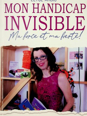 Mon handicap invisible - Ma force et ma fierté! (Arbic, Elyse)