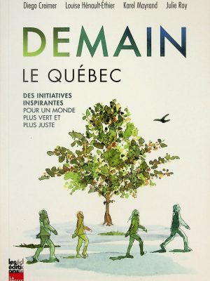 Demain le Québec - Des iniatives inspirantes pour un monde plus vert et plus juste