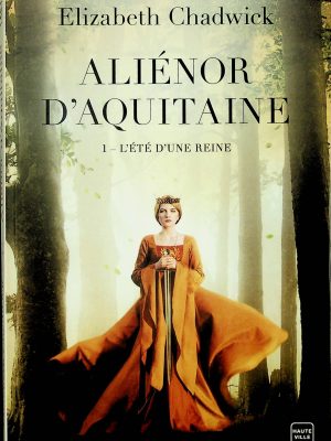 Aliénor d'Aquitaine T. 01 - L'été d'une reine