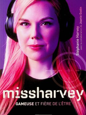 missharvey, gameuse et fière de l'être (Harvey, Stéphanie)