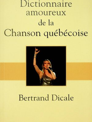 Dictionnaire amoureux de la Chanson québécoise