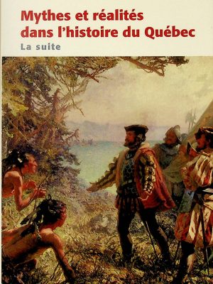 Mythes et réalités dans l'histoire du Québec - La suite