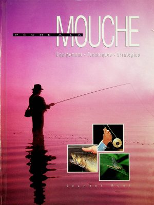Pêche à la mouche - Équipement - Techniques - Stratégies