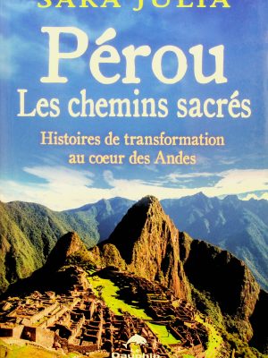 Pérou: Les chemins sacrés - Histoires de transformation au cœur des Andes
