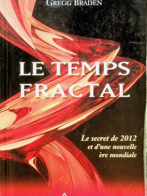 Le temps fractal: Le secret de 2012 et d'une nouvelle ère mondiale