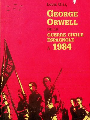 George Orwell, de la guerre civil espagnole à 1984