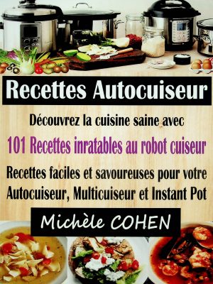 Recettes Autocuiseur : 101 Recettes inratables au robot cuiseur