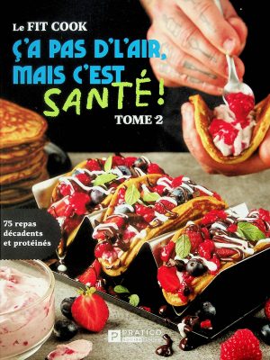 Le FIT COOK - Ç'a pas d'l'air, mais c'es santé T.02