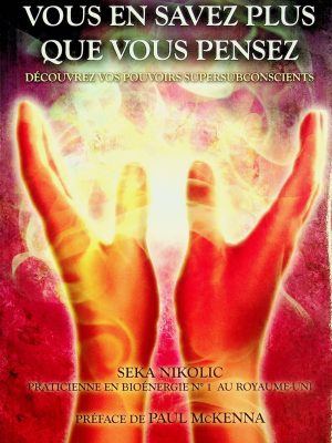 Vous en savez plus que vous pensez - Découvrez vois pouvoirs supersubconscients