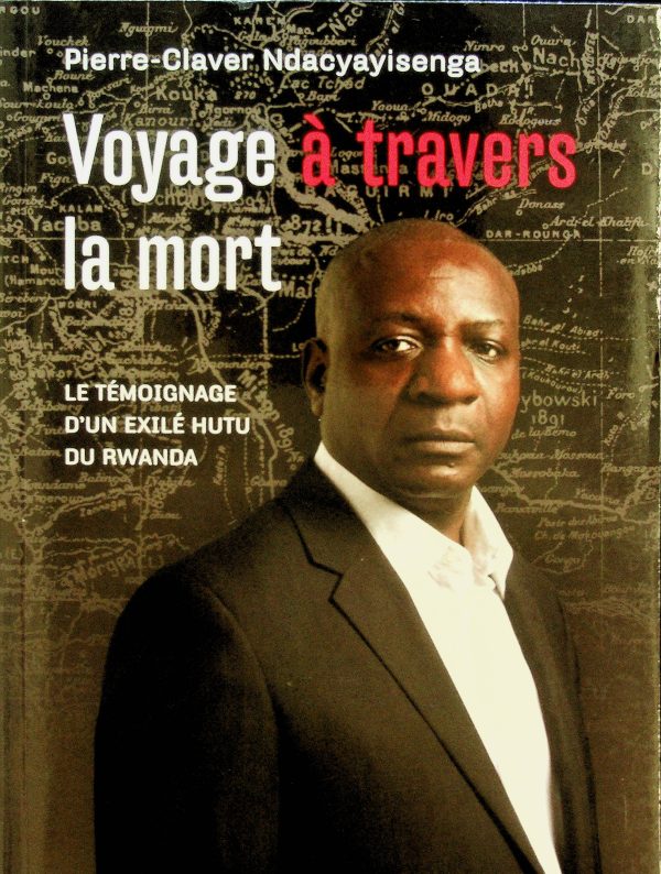 Voyage à travers la mort: Le témoignage d'un exilé Hutu du Rwanda